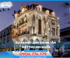 DỰ ÁN MÁY LẠNH TRUNG TÂM CHO BIỆT THỰ MAI NGHĨA