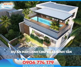 DỰ ÁN MÁY LẠNH TRUNG TÂM CHO VILLA BÌNH TÂN