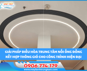 Giải pháp điều hòa trung tâm nối ống đồng kết hợp thông gió cho công trình hiện đại