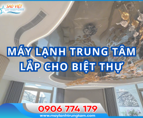 MÁY LẠNH TRUNG TÂM LẮP CHO BIỆT THỰ