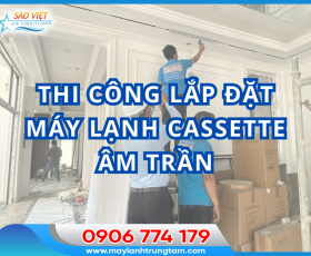 Thi công lắp đặt máy lạnh cassette âm trần