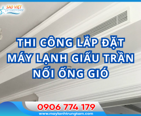 Thi công lắp đặt máy lạnh giấu trần nối ống gió