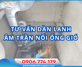 Tư vấn lắp dàn lạnh âm trần nối ống gió