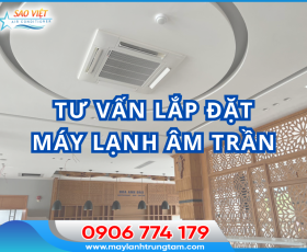 TƯ VẤN LẮP ĐẶT MÁY LẠNH ÂM TRẦN