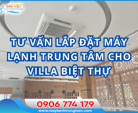 Tư vấn lắp đặt máy lạnh trung tâm cho villa biệt thự