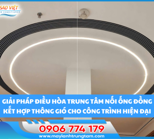 Giải pháp điều hòa trung tâm nối ống đồng kết hợp thông gió cho công trình hiện đại