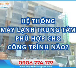 Hệ thống máy lạnh trung tâm phù hợp cho công trình nào?