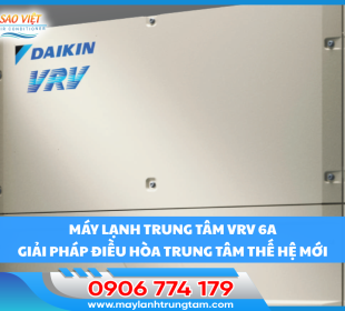 MÁY LẠNH TRUNG TÂM VRV 6A - GIẢI PHÁP ĐIỀU HÒA TRUNG TÂM THẾ HỆ MỚI
