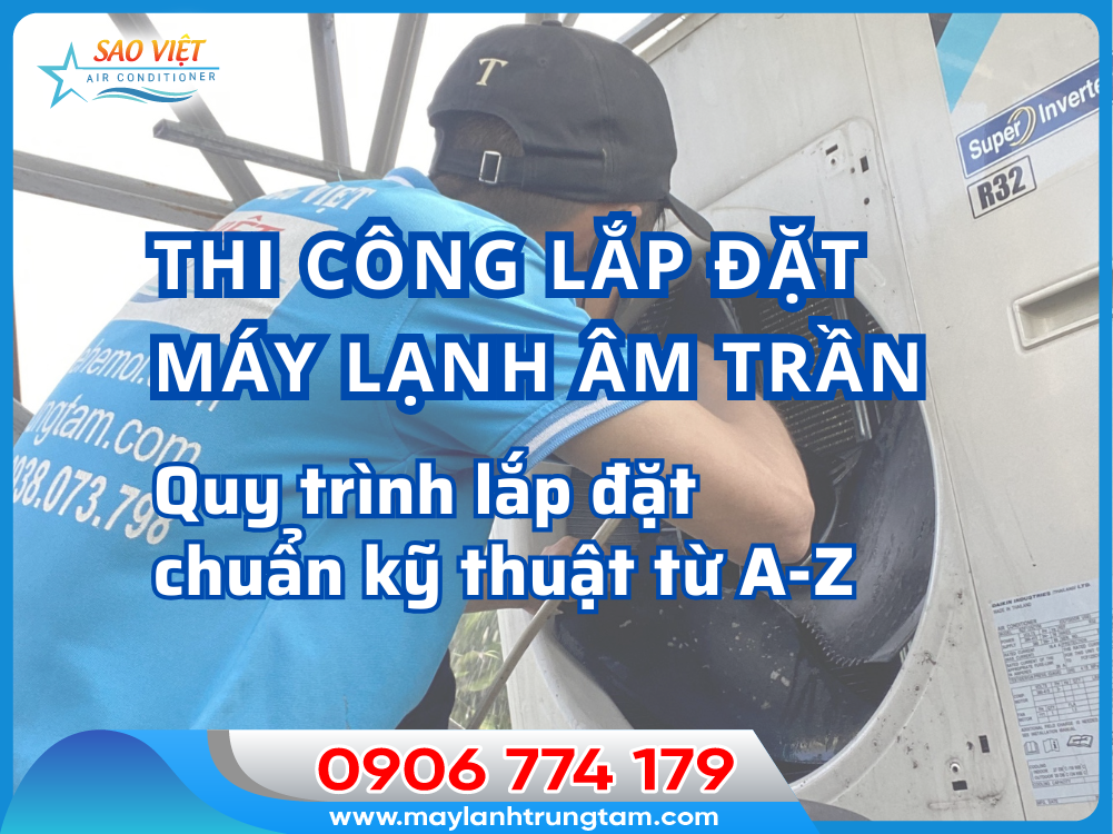 Thi công máy lạnh âm trần, hướng dẫn lắp đặt từ A - Z