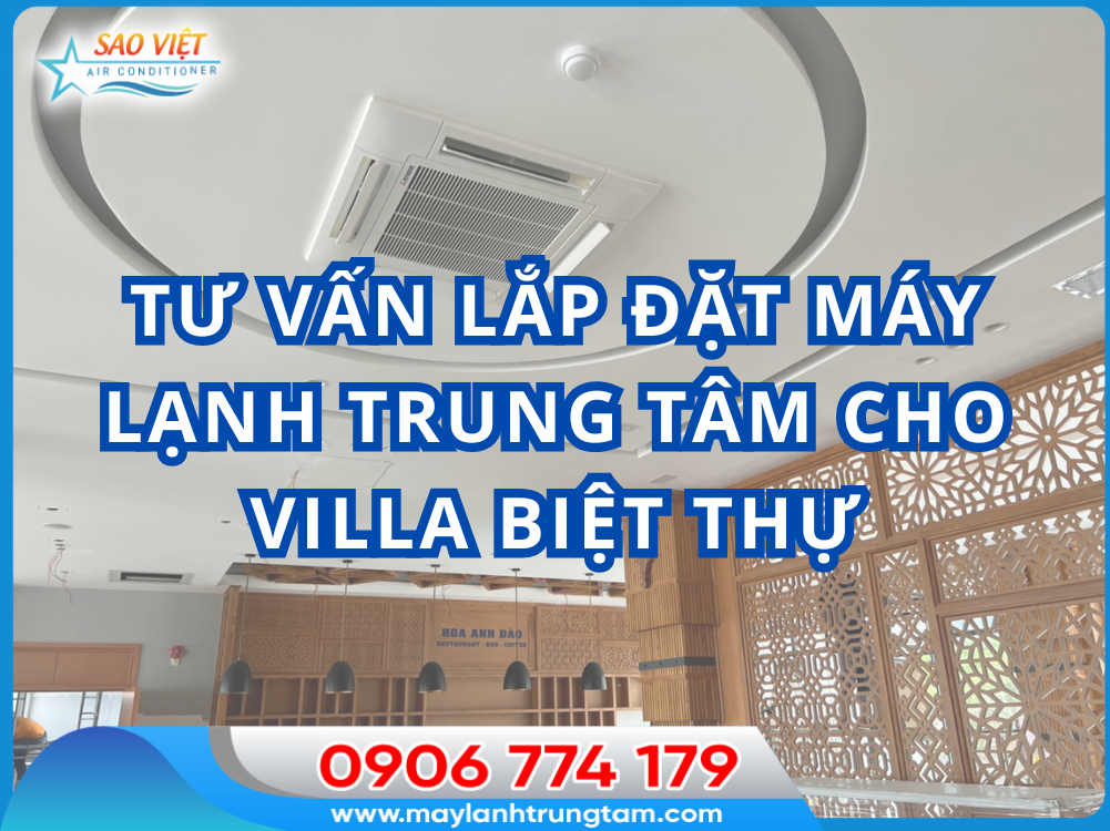 TƯ VẤN LẮP ĐẶT MÁY LẠNH TRUNG TÂM CHO VILLA BIỆT THỰ